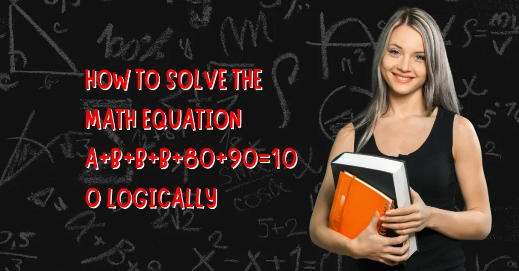 How to Solve the Math Equation A+B+B+B+80+90=100 Logically 1 How to Solve the Math Equation A+B+B+B+80+90=100 Logically